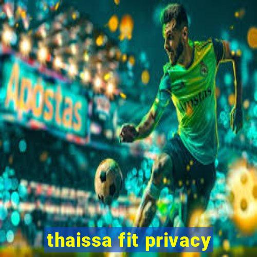 thaissa fit privacy